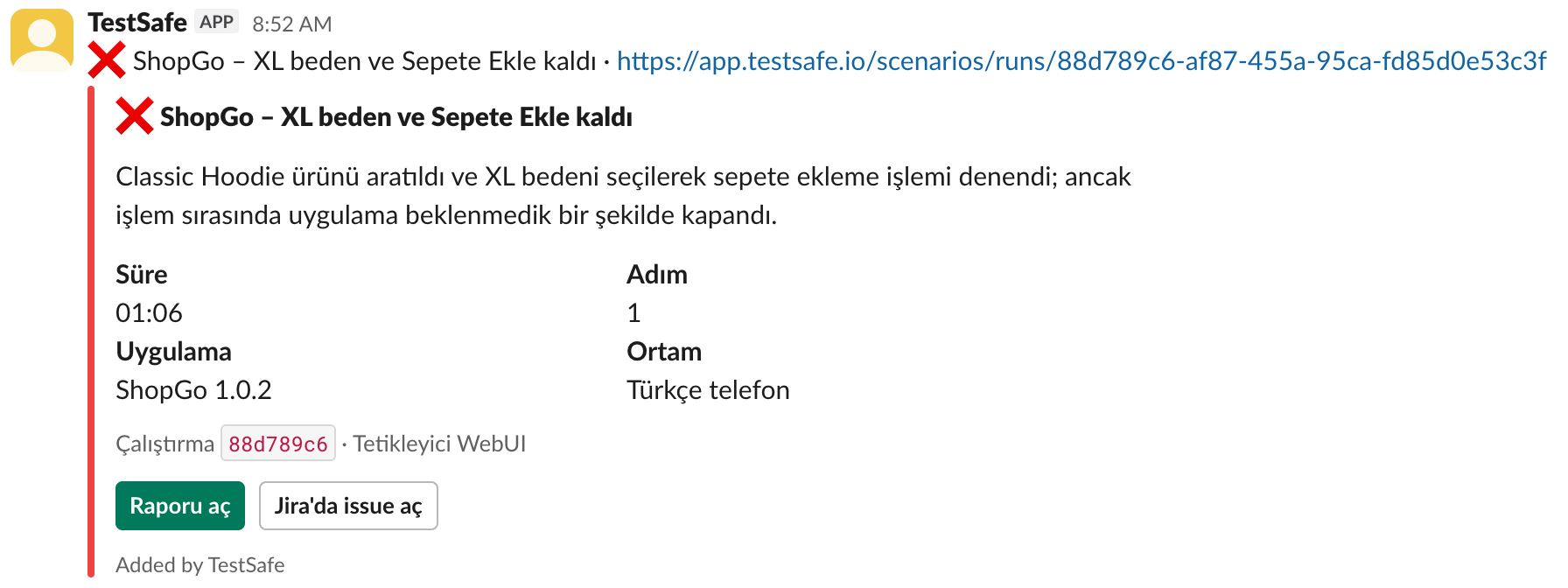 Slack kanalında bir TestSafe mesajı. ShopGo testi kaldı, tek satırlık özet, süre, uygulama sürümü, ortam, Raporu aç ve Jira kaydı aç düğmeleri.